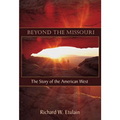 Beyond the Missouri - by  Richard W Etulain (Paperback)