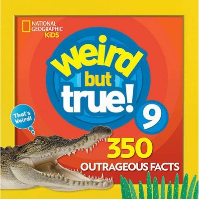 Weird But True 9: Expanded Edition - by  National Kids (Paperback)