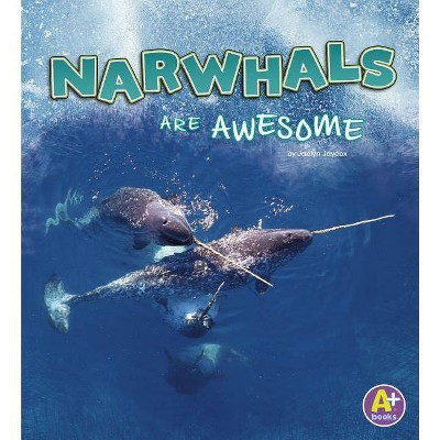 Narwhals Are Awesome - (Polar Animals) by  Jaclyn Jaycox (Paperback)