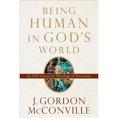 Being Human in God's World - by  J Gordon McConville (Paperback)