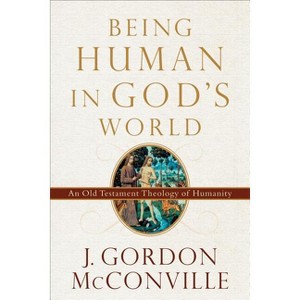Being Human in God's World - by  J Gordon McConville (Paperback) - 1 of 1