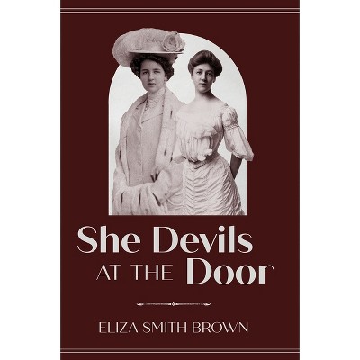 She Devils at the Door - (Carnegie Mellon University Press Nonfiction) by  Eliza Smith Brown (Paperback)