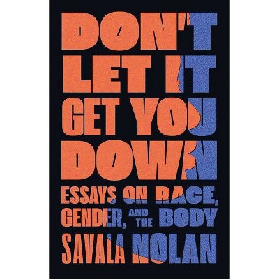 Don't Let It Get You Down - by  Savala Nolan (Hardcover)