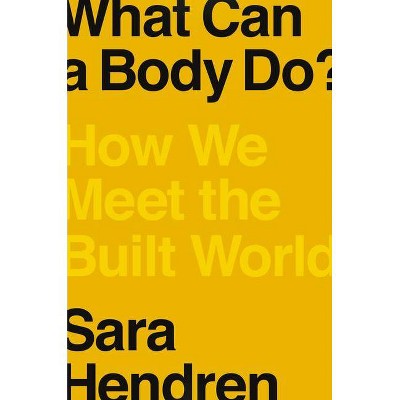 What Can a Body Do? - by  Sara Hendren (Hardcover)