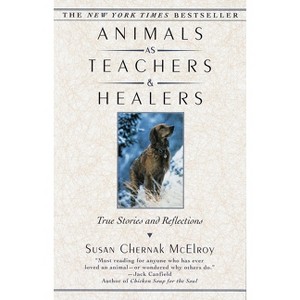Animals as Teachers and Healers - by  Susan Chernak McElroy (Paperback) - 1 of 1