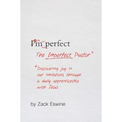 The Imperfect Pastor - by  Zack Eswine (Paperback)
