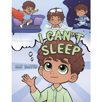 I Can't Sleep - by  Jay David (Paperback)