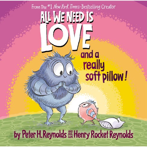 All We Need Is Love And A Really Soft Pillow By Peter H Reynolds Henry Rocket Reynolds hardcover Target