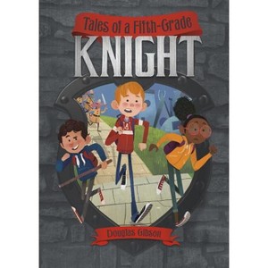 Tales of a Fifth-Grade Knight - (Middle-Grade Novels) by  Douglas Gibson (Paperback) - 1 of 1