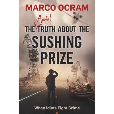 The Awful Truth About The Sushing Prize - by  Marco Ocram (Paperback)