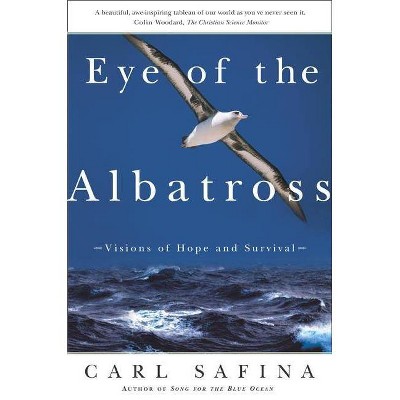 Eye of the Albatross - by  Carl Safina (Paperback)