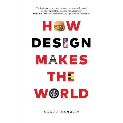 How Design Makes the World - by  Scott Berkun (Paperback)