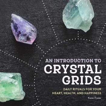 An Introduction to Crystal Grids - by  Karen Frazier (Paperback)