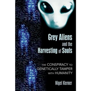 Grey Aliens and the Harvesting of Souls - by  Nigel Kerner (Paperback) - 1 of 1