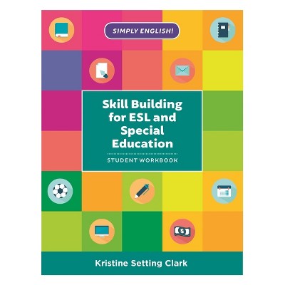 Skill Building for ESL and Special Education - (Simply English) by  Kristine Setting Clark (Paperback)