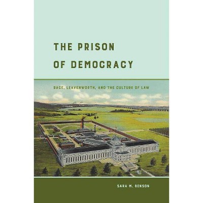 The Prison of Democracy - by  Sara M Benson (Paperback)