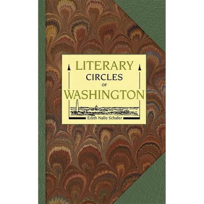 Literary Circles of Washington - by  Edith Nalle Schafer (Paperback)