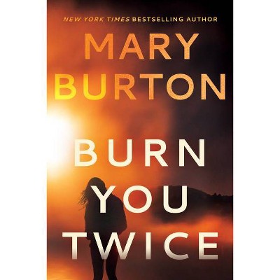 Burn You Twice - by  Mary Burton (Paperback)