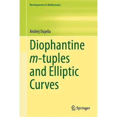 Diophantine M-Tuples and Elliptic Curves - (Developments in Mathematics) by  Andrej Dujella (Hardcover)