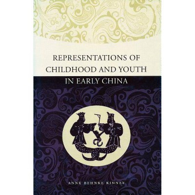 Representations of Childhood and Youth in Early China - by  Anne Behnke Kinney (Hardcover)