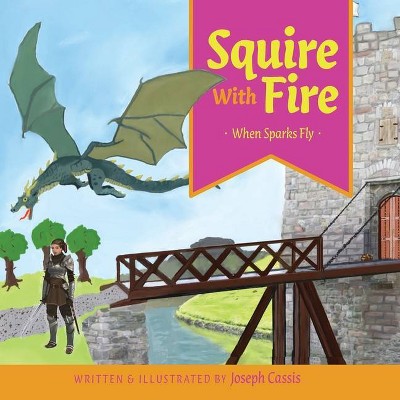 Squire With Fire - (Squire with Fire) by  Joseph Cassis (Paperback)