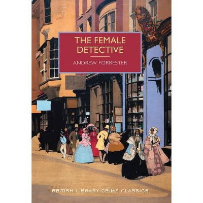 The Female Detective - (British Library Crime Classics) by  Andrew Forrester (Paperback)