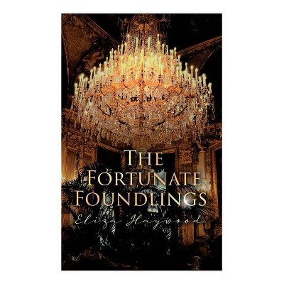 The Fortunate Foundlings - by  Eliza Haywood (Paperback)