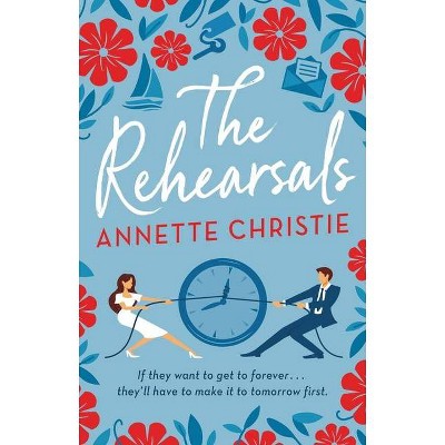 The Rehearsals - by Annette Christie (Hardcover)