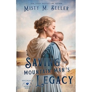 Saving the Mountain Man's Legacy - (Brothers of Sapphire Ranch) by  Misty M Beller (Paperback) - 1 of 1