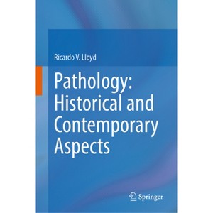Pathology: Historical and Contemporary Aspects - by  Ricardo V Lloyd (Hardcover) - 1 of 1