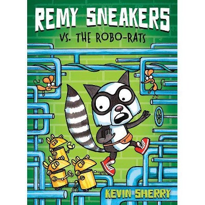Remy Sneakers vs. the Robo-Rats (Remy Sneakers #1), 1 - by  Kevin Sherry (Hardcover)
