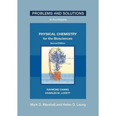 Problems and Solutions to Accompany Chang and Lovett's Physical Chemistry for the Biosciences, Second Edition - by  Mark D Marshall & Helen O Leung