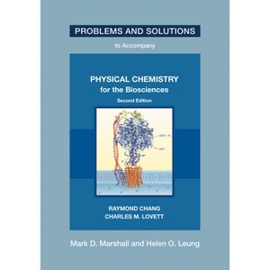 Problems and Solutions to Accompany Chang and Lovett's Physical Chemistry for the Biosciences, Second Edition - by  Mark D Marshall & Helen O Leung - 1 of 1