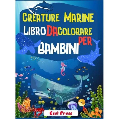 Creature Marine Libro Da Colorare Per Bambini - by  Esel P (Hardcover)