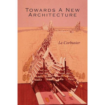 Towards a New Architecture - by  Le Corbusier (Paperback)