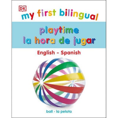 My First Bilingual Playtime / La Hora de Jugar - by  DK (Board Book)