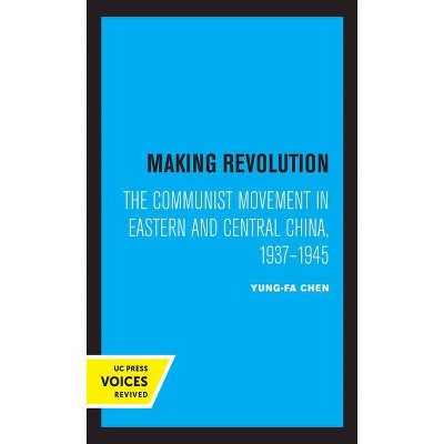 Making Revolution, 26 - (Center for Chinese Studies, Uc Berkeley) by  Yung-Fa Chen (Hardcover)