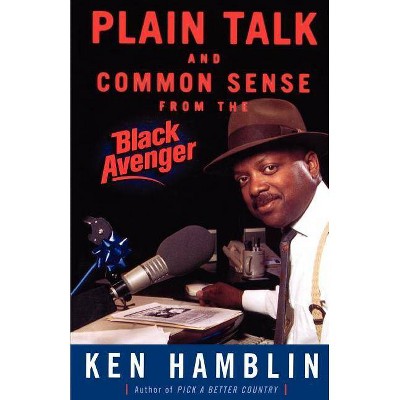 Plain Talk and Common Sense from the Black Avenger - by  Ken Hamblin (Paperback)