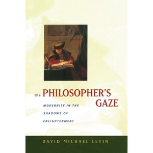 The Philosopher's Gaze - by  David Michael Levin (Hardcover) - 1 of 1