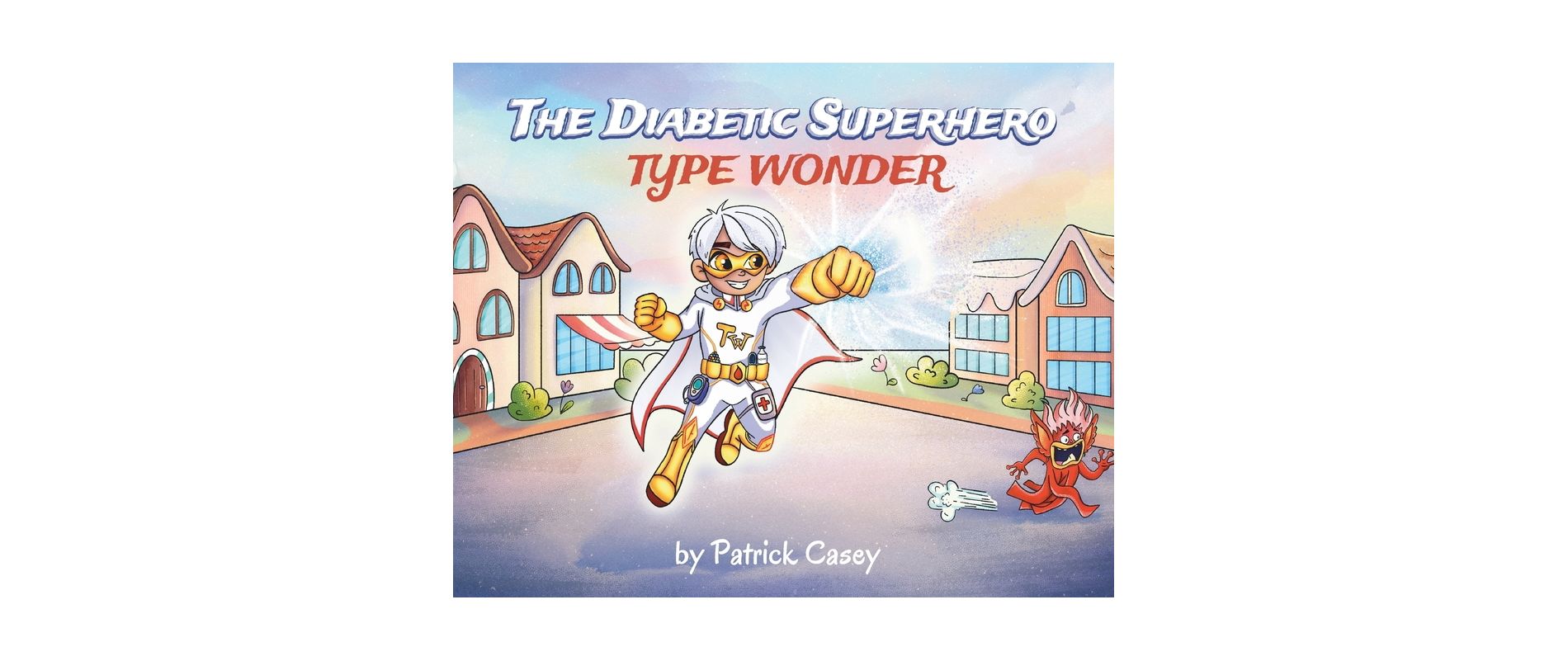 The Diabetic Superhero - by  Patrick Casey (Hardcover)