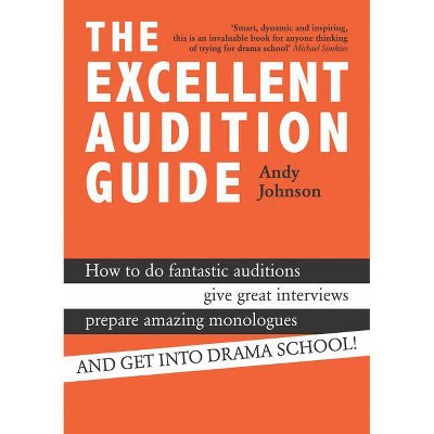 The Excellent Audition Guide - by  Andy Johnson (Paperback)