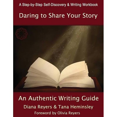 Daring To Share Your Story - by  Diana Reyers & Tana Heminsley (Paperback)