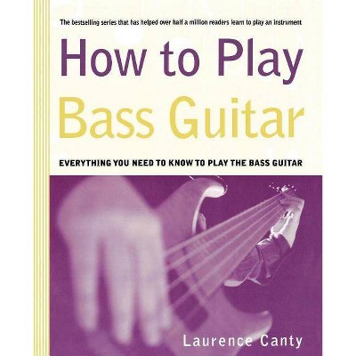 How to Play Bass Guitar - by  Laurence Canty (Paperback)