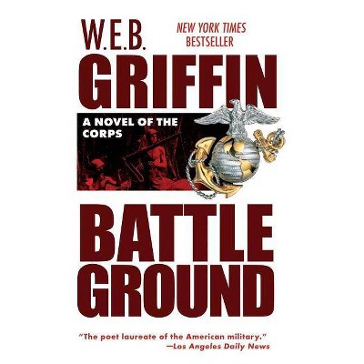 Battleground - (Corps (Paperback)) by  W E B Griffin (Paperback)