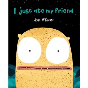 I Just Ate My Friend - by  Heidi McKinnon (Paperback) - 1 of 1