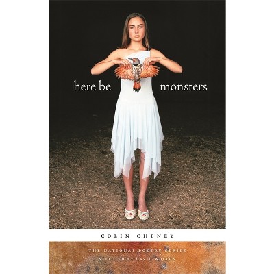 Here Be Monsters - (National Poetry) by  Colin Cheney (Paperback)
