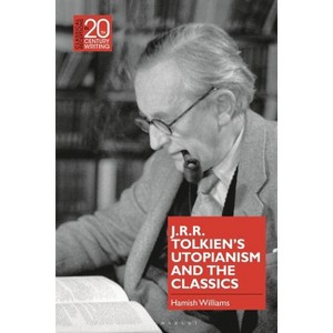 J.R.R. Tolkien's Utopianism and the Classics - (Classical Receptions in Twentieth-Century Writing) by Hamish Williams - 1 of 1