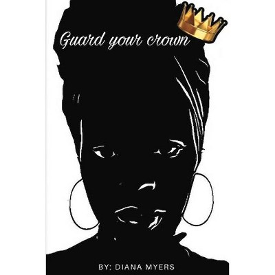 Guard Your Crown - by  Diana Myers (Paperback)