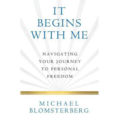 It Begins With Me - by  Michael A Blomsterberg (Paperback)