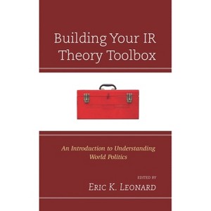 Building Your IR Theory Toolbox - Annotated by  Eric K Leonard (Paperback) - 1 of 1